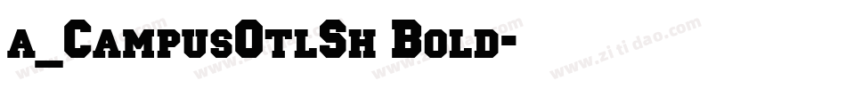 a_CampusOtlSh Bold字体转换